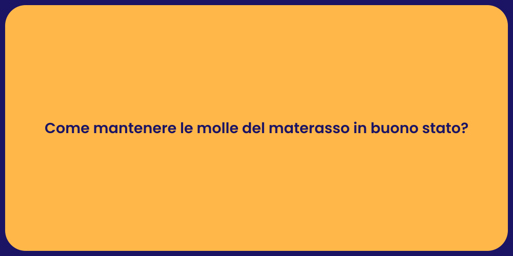 Come mantenere le molle del materasso in buono stato?