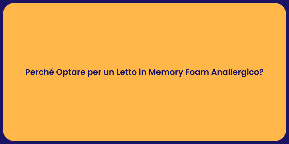 Perché Optare per un Letto in Memory Foam Anallergico?