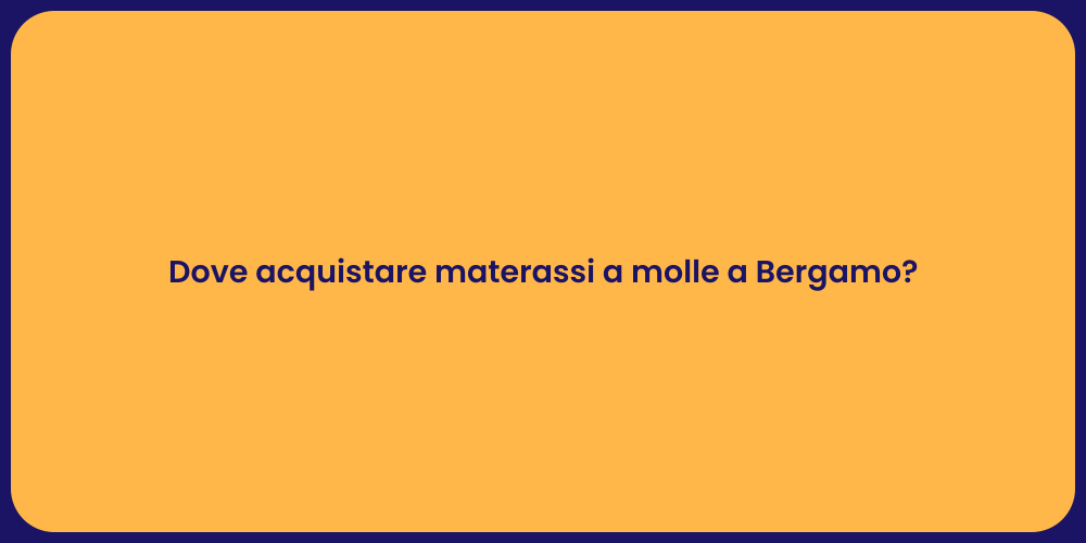 Dove acquistare materassi a molle a Bergamo?
