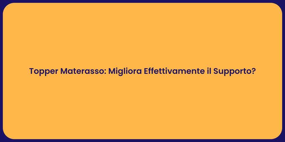 Topper Materasso: Migliora Effettivamente il Supporto?