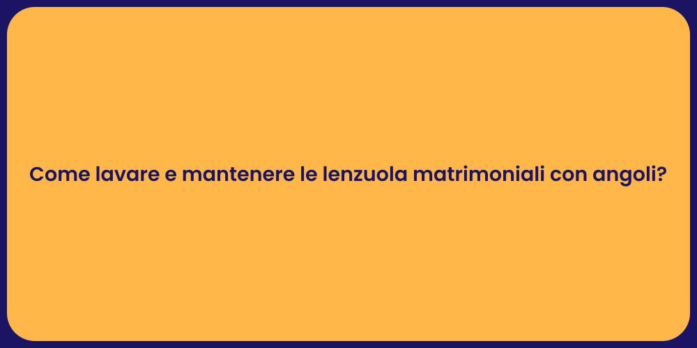 Come lavare e mantenere le lenzuola matrimoniali con angoli?
