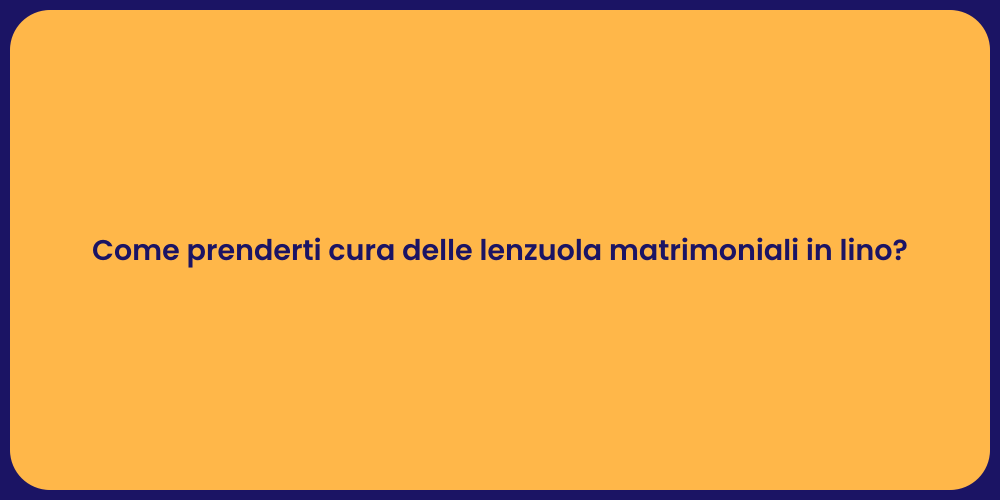 Come prenderti cura delle lenzuola matrimoniali in lino?