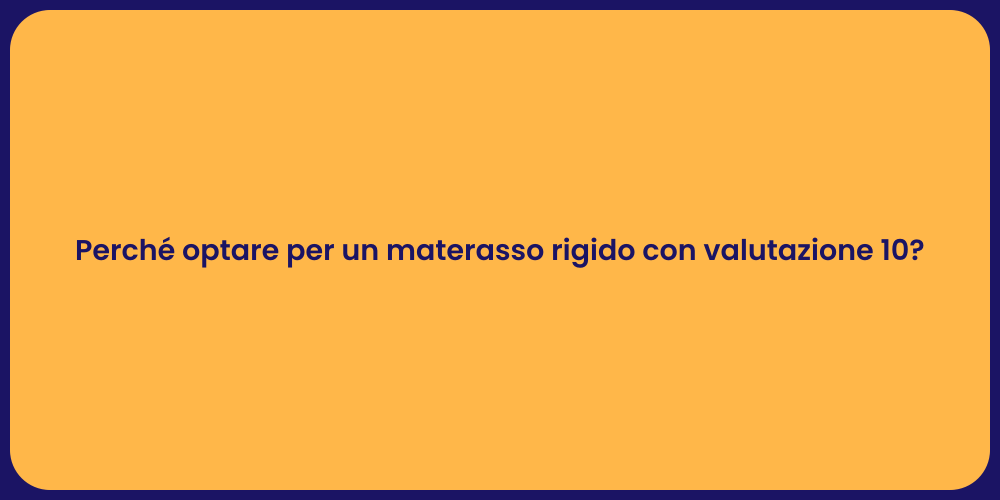 Perché optare per un materasso rigido con valutazione 10?