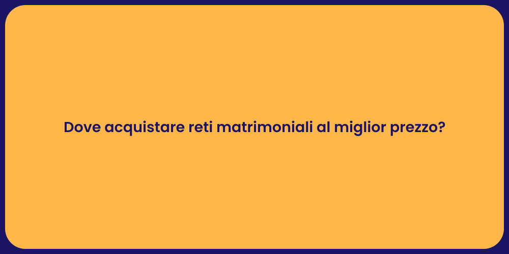 Dove acquistare reti matrimoniali al miglior prezzo?