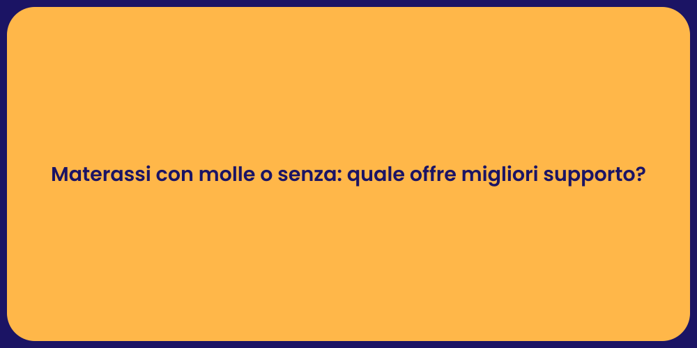 Materassi con molle o senza: quale offre migliori supporto?