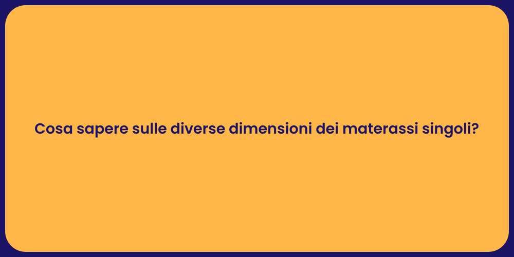 Cosa sapere sulle diverse dimensioni dei materassi singoli?