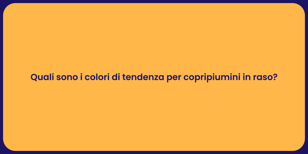 Quali sono i colori di tendenza per copripiumini in raso?