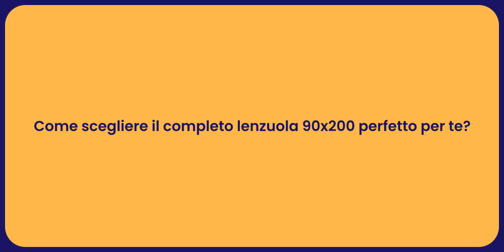 Come scegliere il completo lenzuola 90x200 perfetto per te?