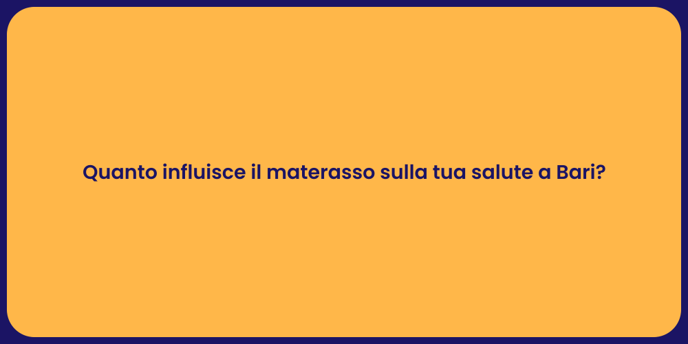 Quanto influisce il materasso sulla tua salute a Bari?
