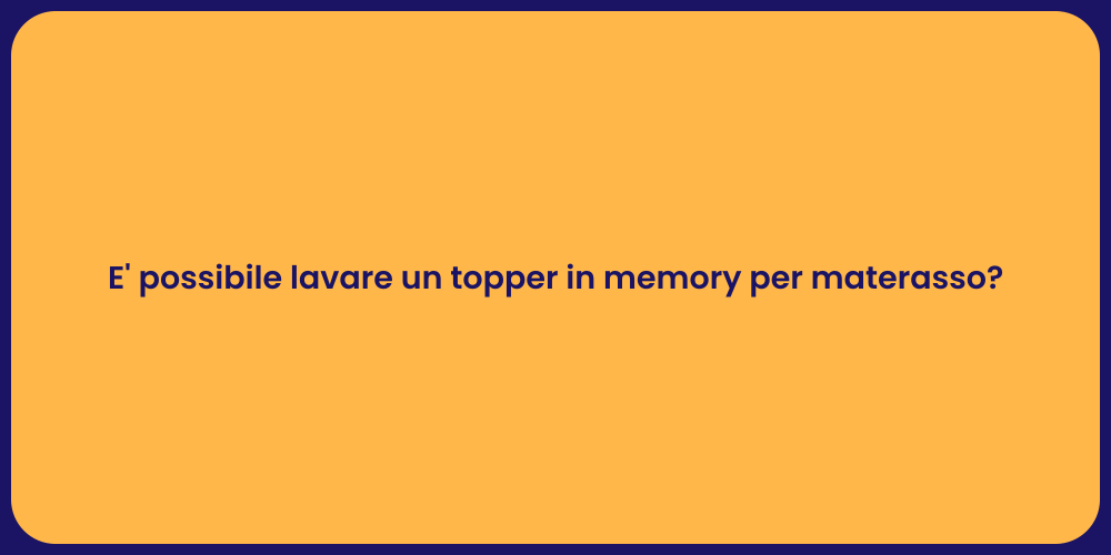 E' possibile lavare un topper in memory per materasso?