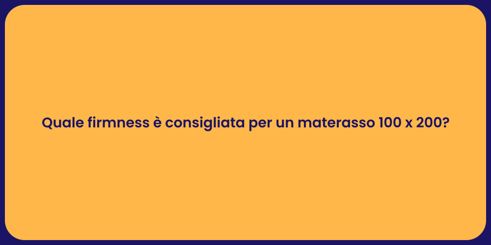 Quale firmness è consigliata per un materasso 100 x 200?