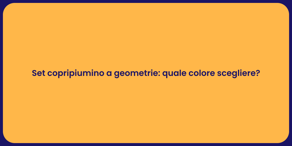 Set copripiumino a geometrie: quale colore scegliere?