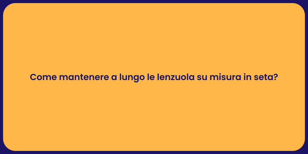 Come mantenere a lungo le lenzuola su misura in seta?