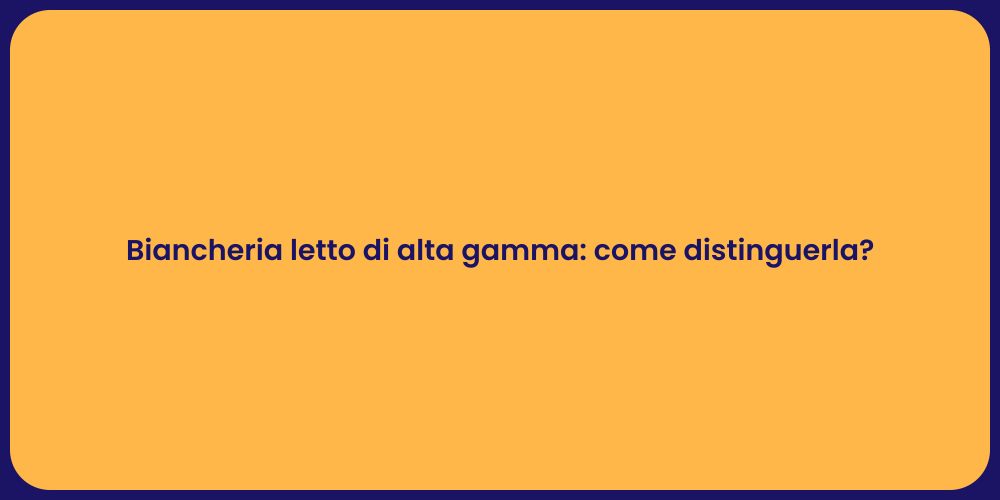 Biancheria letto di alta gamma: come distinguerla?