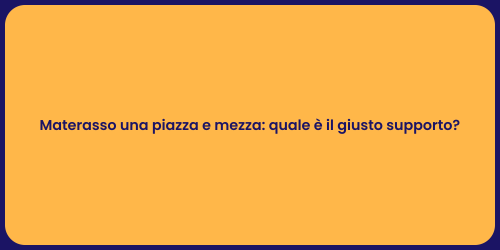 Materasso una piazza e mezza: quale è il giusto supporto?