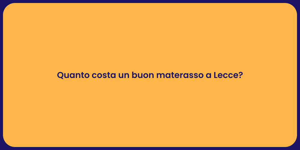 Quanto costa un buon materasso a Lecce?