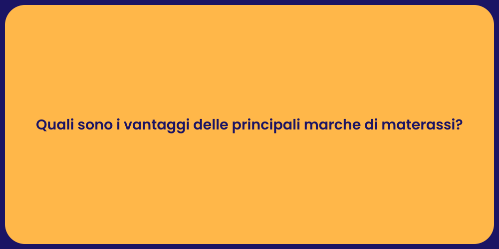 Quali sono i vantaggi delle principali marche di materassi?