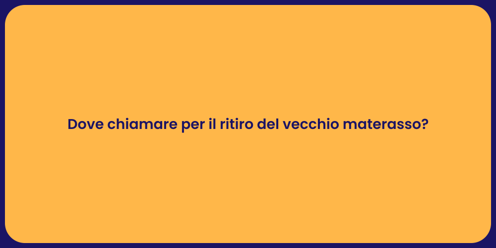 Dove chiamare per il ritiro del vecchio materasso?