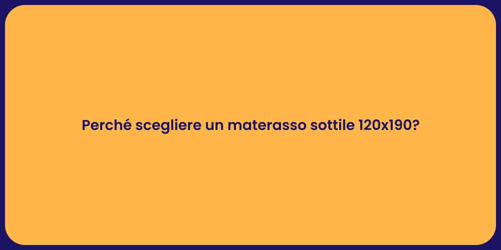 Perché scegliere un materasso sottile 120x190?