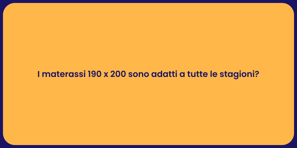 I materassi 190 x 200 sono adatti a tutte le stagioni?