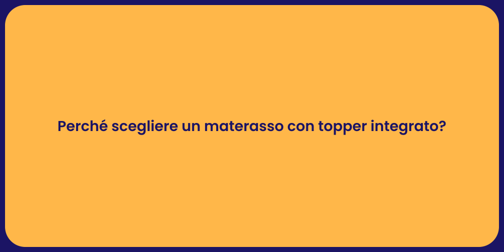 Perché scegliere un materasso con topper integrato?