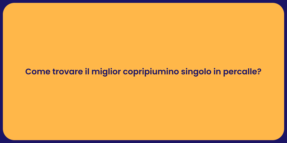 Come trovare il miglior copripiumino singolo in percalle?