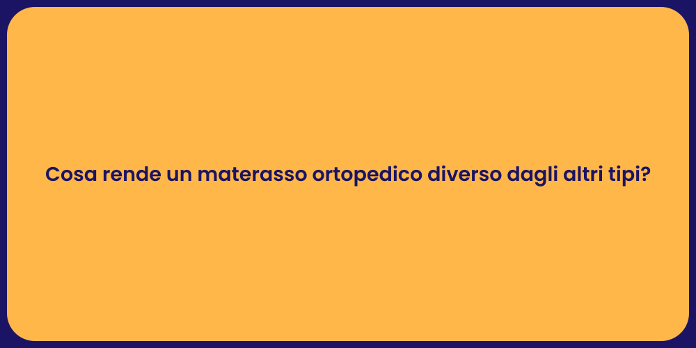 Cosa rende un materasso ortopedico diverso dagli altri tipi?