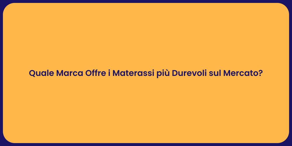 Quale Marca Offre i Materassi più Durevoli sul Mercato?