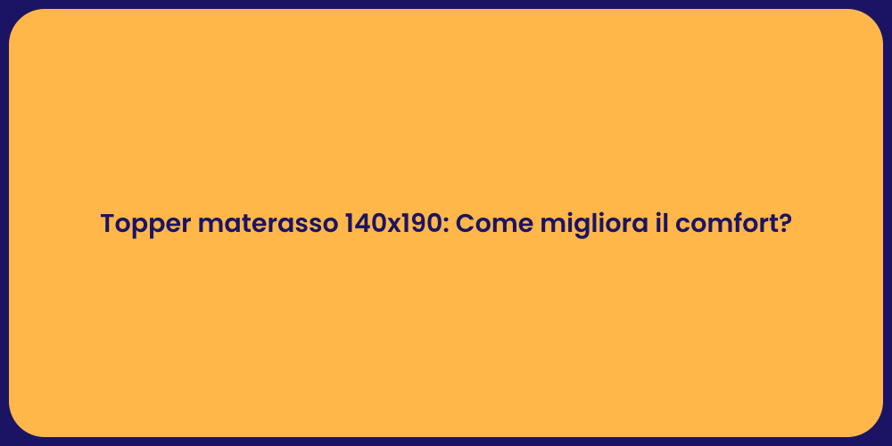 Topper materasso 140x190: Come migliora il comfort?