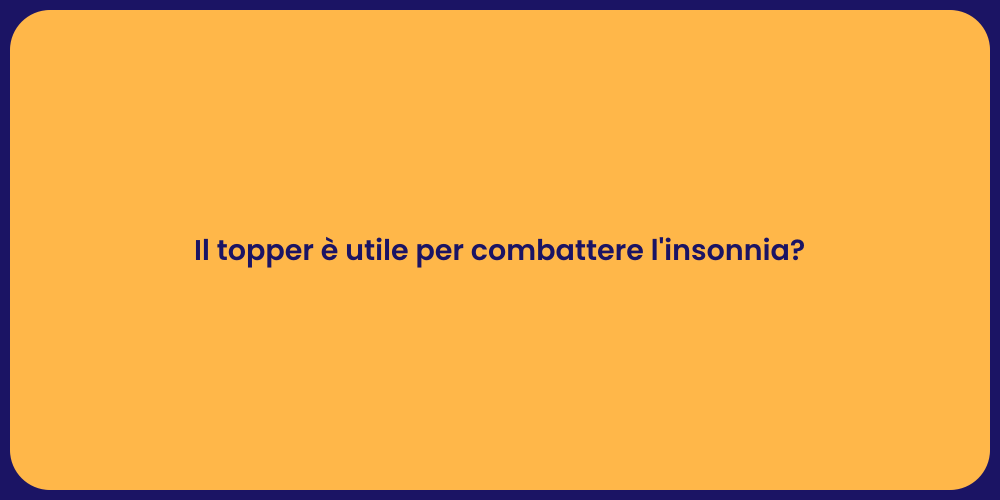 Il topper è utile per combattere l'insonnia?