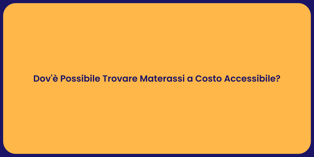 Dov'è Possibile Trovare Materassi a Costo Accessibile?