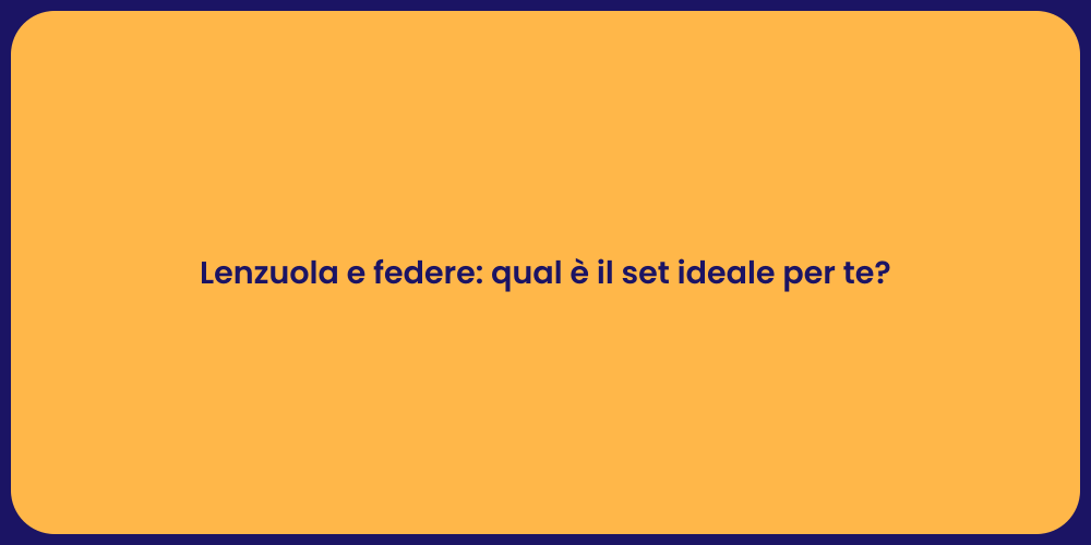 Lenzuola e federe: qual è il set ideale per te?