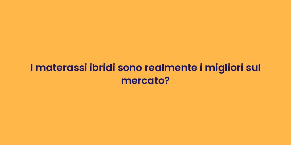 I materassi ibridi sono realmente i migliori sul mercato?