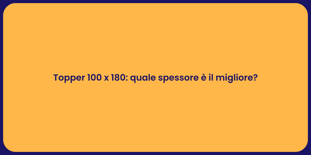 Topper 100 x 180: quale spessore è il migliore?