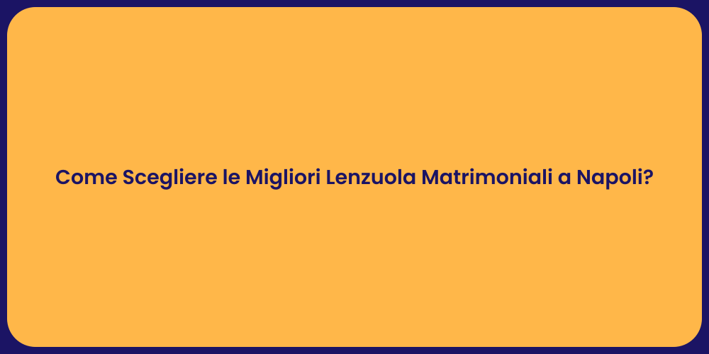 Come Scegliere le Migliori Lenzuola Matrimoniali a Napoli?