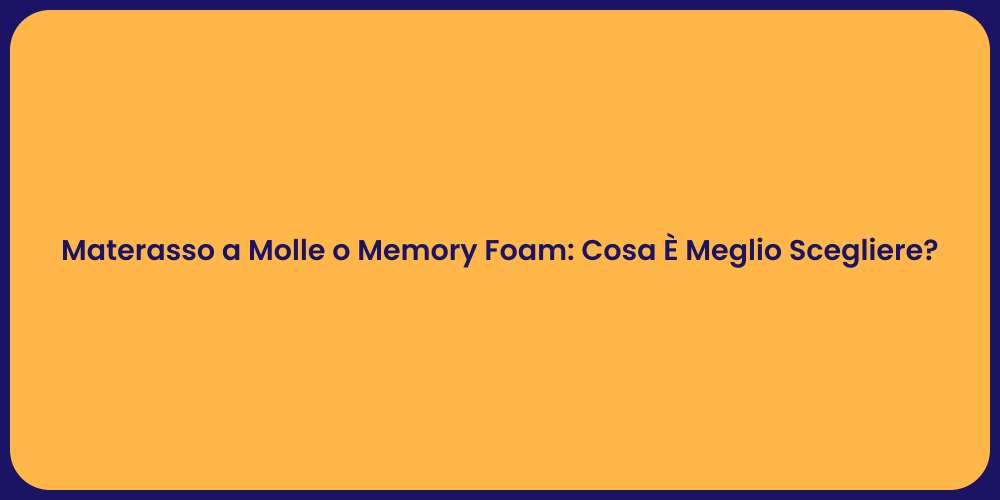 Materasso a Molle o Memory Foam: Cosa È Meglio Scegliere?