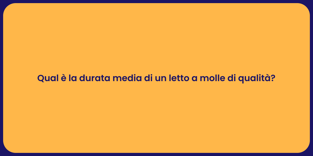 Qual è la durata media di un letto a molle di qualità?