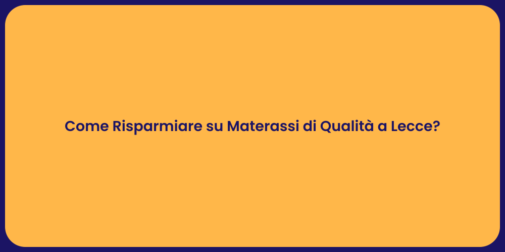 Come Risparmiare su Materassi di Qualità a Lecce?