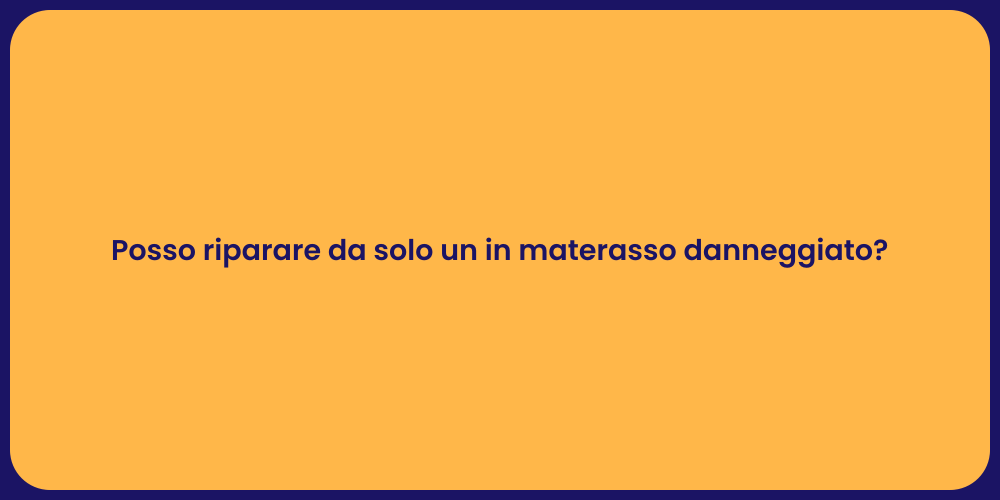 Posso riparare da solo un in materasso danneggiato?