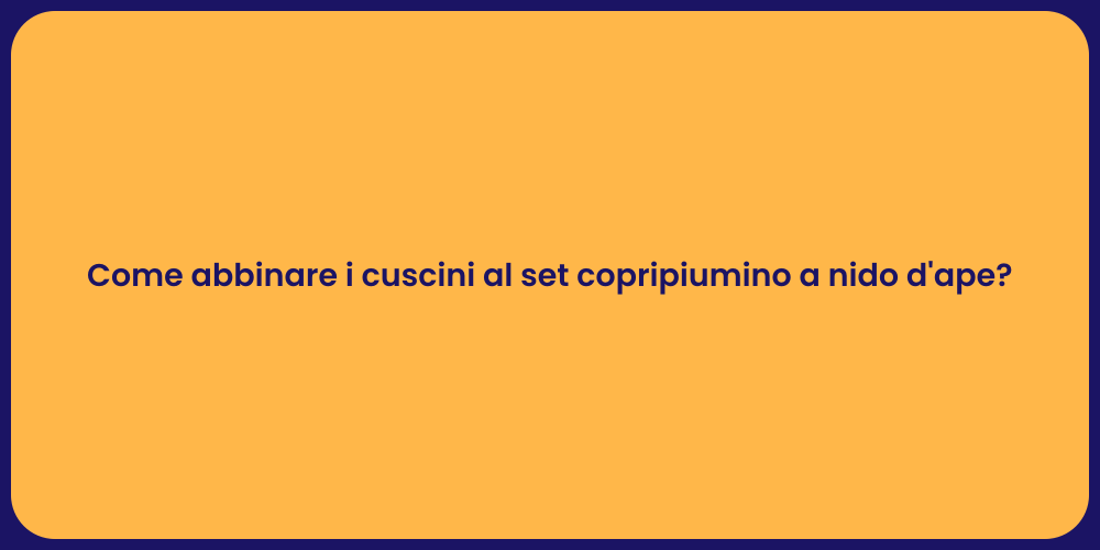 Come abbinare i cuscini al set copripiumino a nido d'ape?