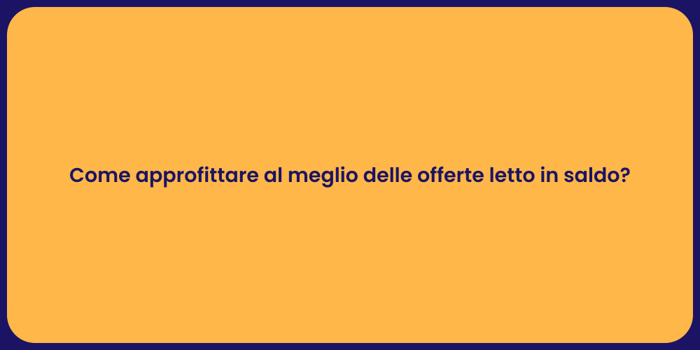 Come approfittare al meglio delle offerte letto in saldo?