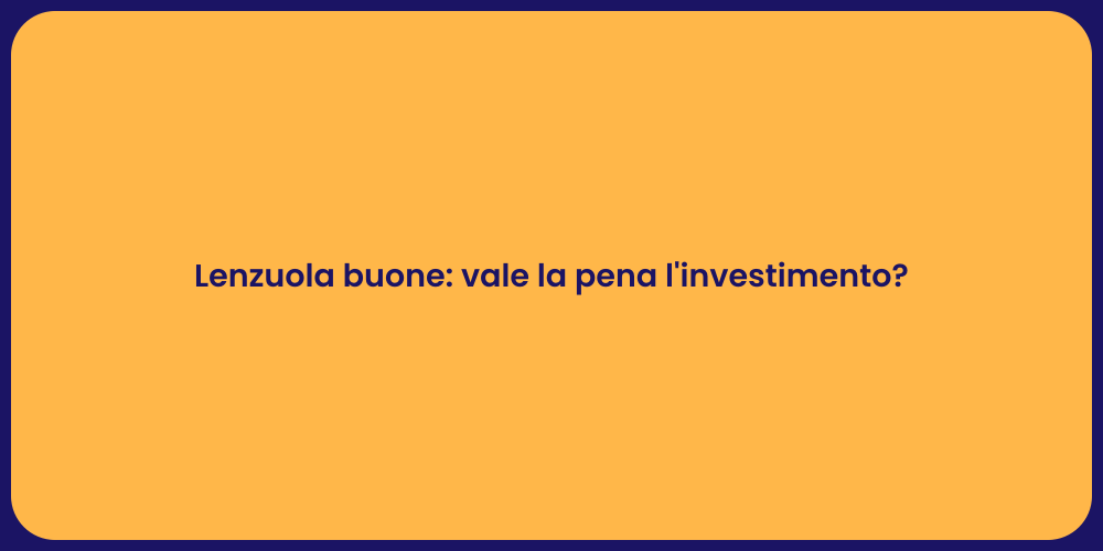 Lenzuola buone: vale la pena l'investimento?