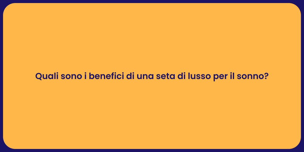 Quali sono i benefici di una seta di lusso per il sonno?