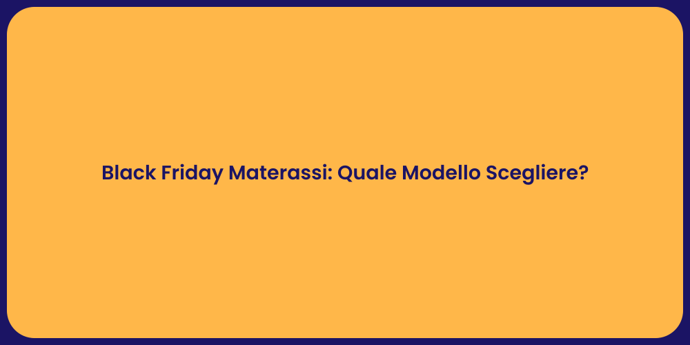 Black Friday Materassi: Quale Modello Scegliere?