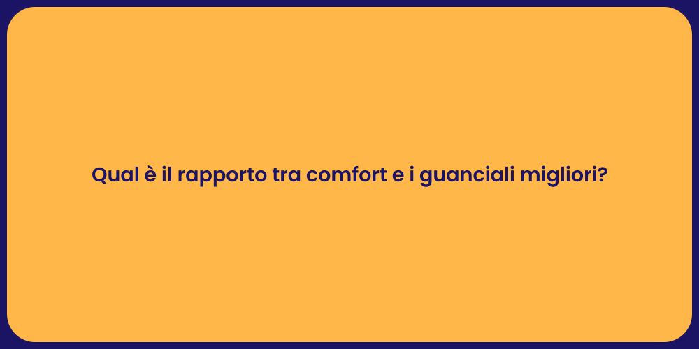 Qual è il rapporto tra comfort e i guanciali migliori?