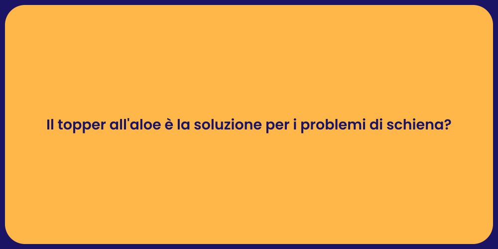 Il topper all'aloe è la soluzione per i problemi di schiena?