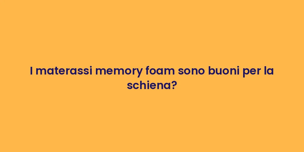 I materassi memory foam sono buoni per la schiena?