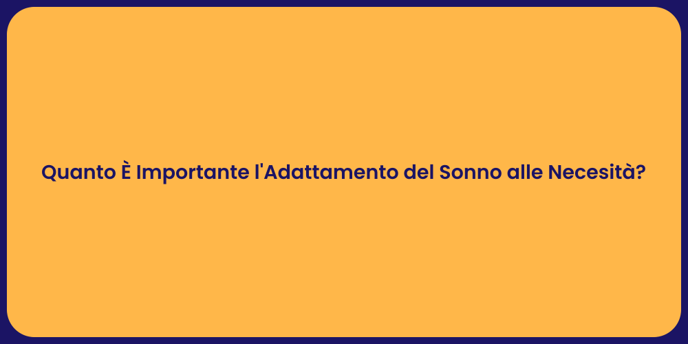 Quanto È Importante l'Adattamento del Sonno alle Necesità?