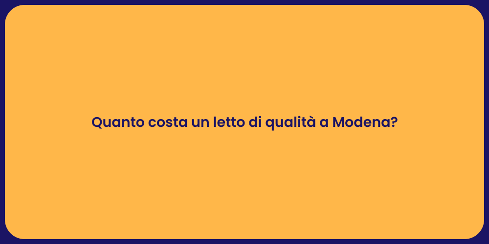 Quanto costa un letto di qualità a Modena?