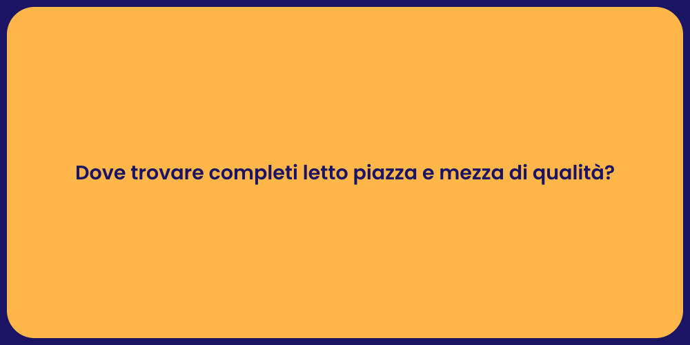 Dove trovare completi letto piazza e mezza di qualità?